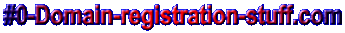 0-domain-registration-stuff.com domain registration, domain names, domain name registration, free domain name registration, DOMAIN REGISTRATION